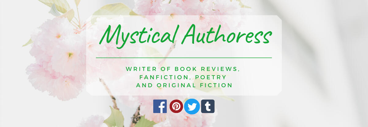 Mystical Authoress: Writer of Book Reviews, Fanfiction, Poetry and Original Fiction.